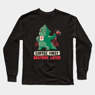 Coffee First Destroy Later Cute Funny Monster Gift Long Sleeve T-Shirt